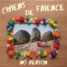 CHIENS DE FAIENCE-NO REASON (LP)
