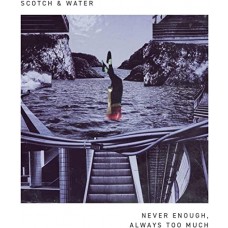 SCOTCH & WATER-NEVER ENOUGH, AWAYS TOO MUCH -EP- (LP)