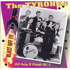 BILL HALEY & FRIENDS-VOL. 5: THE TYRONES- BLAST OFF (CD)