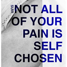 SUIR-NOT ALL OF YOUR PAIN IS SELF CHOSEN (LP)