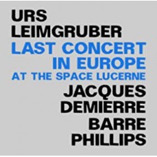 URS LEIMGRUBER/JACQUES DEMIERRE/BARRE PHILLIPS-LAST CONCERT IN EUROPE (2CD)