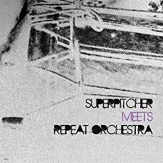 SUPERPITCHER/REPEAT ORCHESTRA-SUPERPITCHER MEETS REPEAT ORCHESTRA (12")