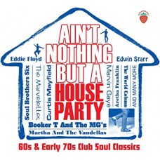 V/A-AIN'T NOTHING BUT A HOUSE PARTY - 60S AND EARLY 70S CLUB SOUL CLASSICS (3CD)