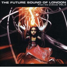 FUTURE SOUND OF LONDON-FROM THE ARCHIVES -3- (CD)