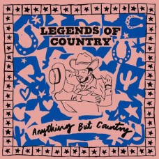 LEGENDS OF COUNTRY-ANYTHING BUT COUNTRY (LP)