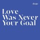DEGO-LOVE WAS NEVER YOUR GOAL (LP)