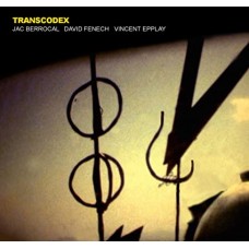 JAC BERROCAL/DAVID FENECH/VINCENT EPPLAY-TRANSCODEX (CD)