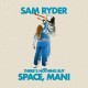 SAM RYDER-THERE'S NOTHING BUT SPACE, MAN (CD)