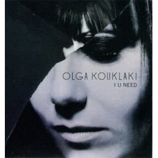 OLGA KOUKLAKI-I U NEED (CD)