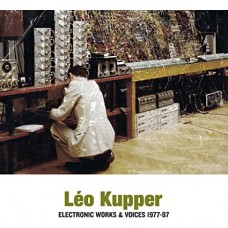 LEO KUPPER-ELECTRONIC WORKS & VOICES 1977-87 (LP)