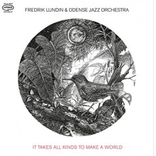 FREDRIK LUNDIN & ODENSE JAZZ ORCHESTRA-IT TAKES ALL KINDS TO MAKE A WORLD (CD)