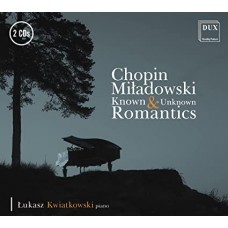 LUKASZ KWIATKOWSKI-CHOPIN & MILADOWSKI: KNOWN AND UNKNOWN ROMANTICS (2CD)