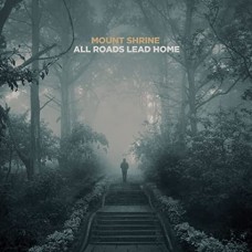 MOUNT SHRINE-ALL ROADS LEAD HOME (CD)