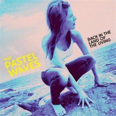 PASTEL WAVES-BACK IN THE LAND OF THE LIVING (LP)