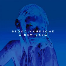 BLOOD HANDSOME-A NEW CALM (LP)