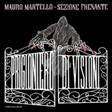 MAURO MARTELLO & SEZIONE FRENANTE-PRIGIONIERO DI VISIONI (CD)