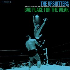 UPSHITTERS-BAD PLACE FOR THE WEAK (LP)