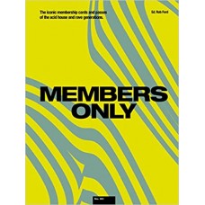MEMBERS ONLY: ICONIC MEMBERSHIP CARDS & PASSES FROM THE ACID HOUSE & RAVE ERAS (LIVRO)