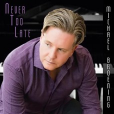 MICHAEL BROENING-NEVER TOO LATE (CD)