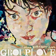 GROUPLOVE-NEVER TRUST A HAPPY SONG -COLOURED- (LP)