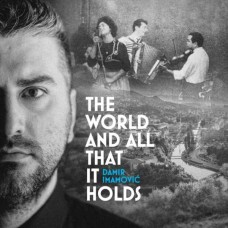 DAMIR IMANOVIC-WORLD AND ALL THAT IT HOLDS (CD)