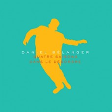DANIEL BELANGER-QUATRE SAISONS DANS LE DESORDRE - CLASSIQUE (LP)