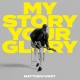 MATTHEW WEST-MY STORY YOUR GLORY (2CD)