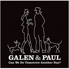 GALEN & PAUL-CAN WE DO TOMORROW ANOTHER DAY? (CD)