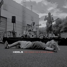 HEELS-POP SONGS FOR A DYING PLANET (CD)