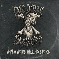 OLD DIRTY BUZZARD-WHAT A WEIRD HILL TO DIE ON (CD)