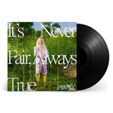 JAWNY-IT'S NEVER FAIR, ALWAYS TRUE (LP)