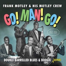 FRANK MOTLEY & HIS MOTLEY CREW-GO! MAN! GO! DOUBLE BARRELLED BLUES & BOOGIE 52-56 (CD)