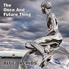 BLUE ORCHIDS-ONCE AND FUTURE THING (LP)