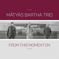 MATYAS BARTHA TRIO-FROM THIS MOMENT ON (CD)