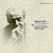 ISABELLE VAN KEULEN/OLIVER TRIENDL-GRIGORY FRID: COMPLETE WORKS FOR VIOLIN AND PIANO (CD)