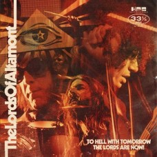LORDS OF ALTAMONT-TO HELL WITH TOMORROW THE LORDS ARE NOW! (LP)