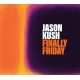 JASON KUSH-FINALLY FRIDAY (CD)