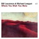 BILL LAURANCE & MICHAEL LEAGUE-WHERE YOU WISH YOU WERE (LP)