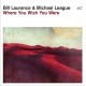 BILL LAURANCE & MICHAEL LEAGUE-WHERE YOU WISH YOU WERE (CD)
