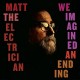 MATT THE ELECTRICIAN-WE IMAGINED AN ENDING (LP)