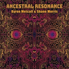 BYRON METCALF/SHANE MORRIS-ANCESTRAL RESONANCE (CD)