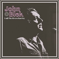JOHN BLEK-UNTILL THE RIVERS RUN DRY (LP)
