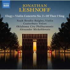 NOAH BENDIX-BALGLEY/CANTERBURY VOICES-JONATHAN LESHNOFF: ELEGY - VIOLIN CONCERTO NO. 2 - OF THEE I SING (CD)