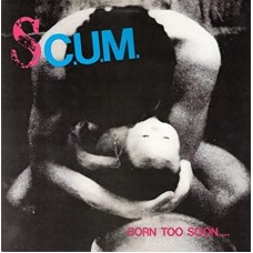 S.C.U.M.-BORN TOO SOON (LP)