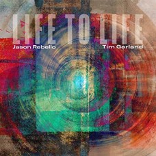 TIM GARLAND & JASON REBELLO-LIFE TO LIFE (CD)