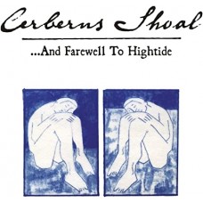 CERBERUS SHOAL-...AND FAREWELL TO HIGHTIDE (2LP)