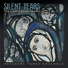 PAYADORA TANGO ENSEMBLE-SILENT TEARS THE LAST YIDDISH TANGO (CD)