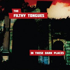 FILTHY TONGUES-IN THE DARK PLACES (CD)