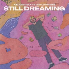 KID ABSTRAKT & LEO LOW PASS-STILL DREAMING (LP)