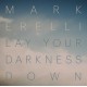 MARK ERELLI-LAY YOUR DARKNESS DOWN (CD)